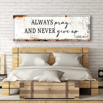 Always Pray And Never Give Up - Luke 18:1 Faith Sign Tailored Canvases