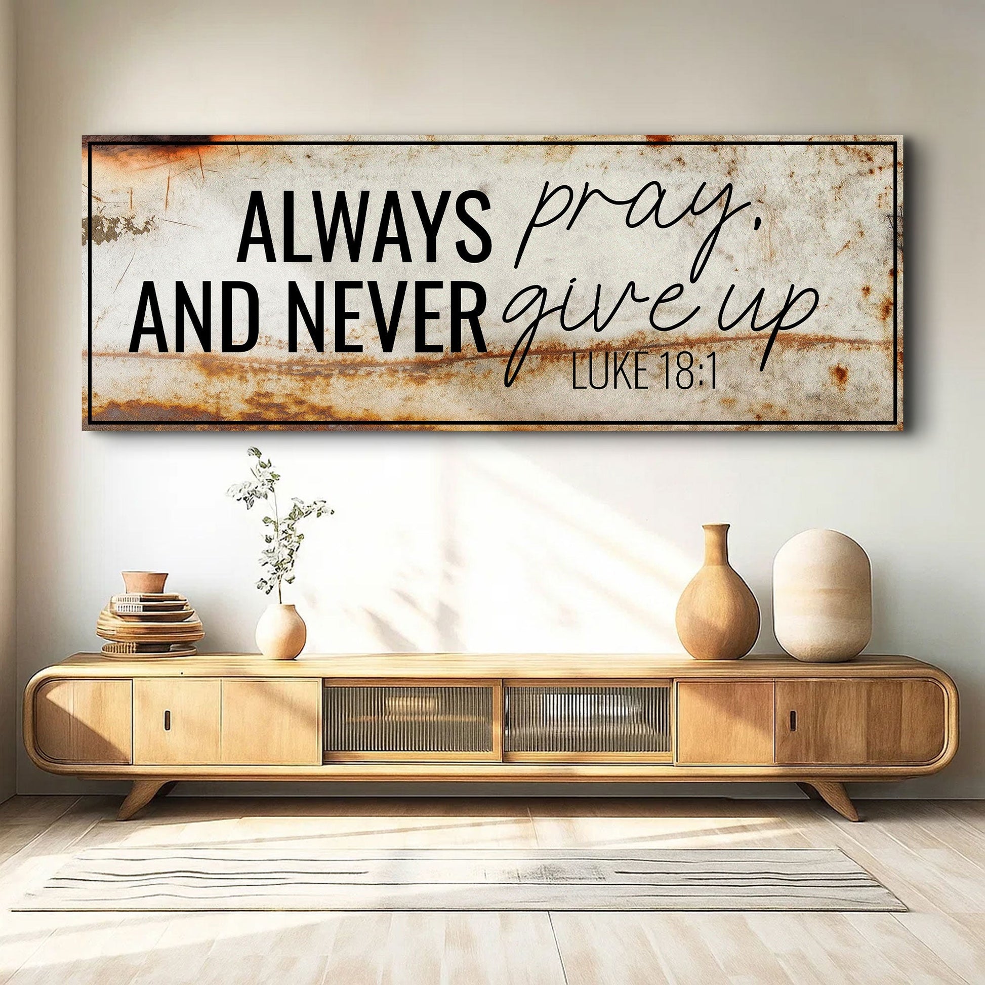 Always Pray And Never Give Up - Luke 18:1 Faith Sign III Tailored Canvases