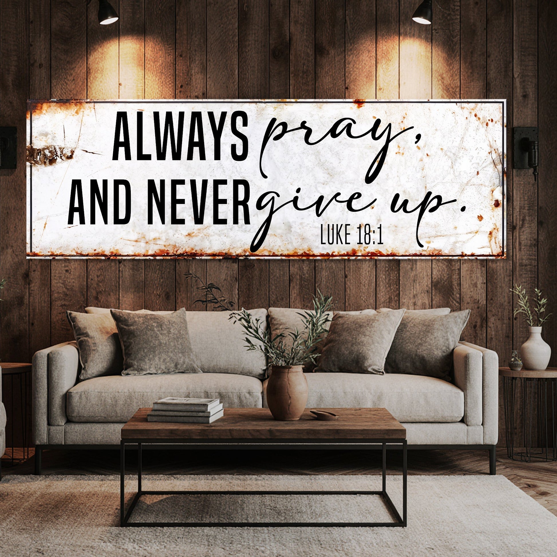 Always Pray And Never Give Up - Luke 18:1 Faith Sign II Tailored Canvases