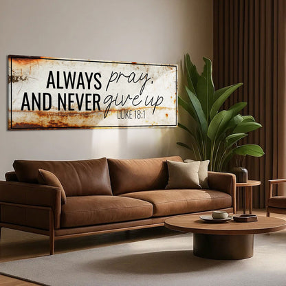 Always Pray And Never Give Up - Luke 18:1 Faith Sign III Tailored Canvases