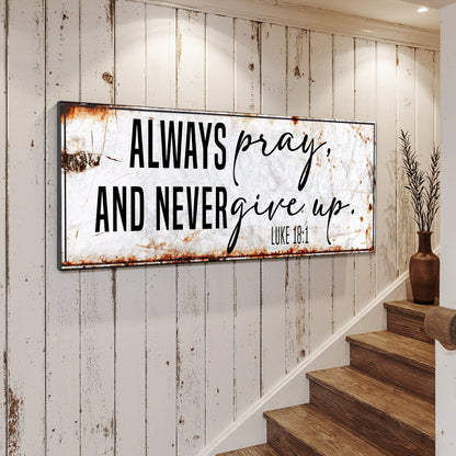Always Pray And Never Give Up - Luke 18:1 Faith Sign II Tailored Canvases