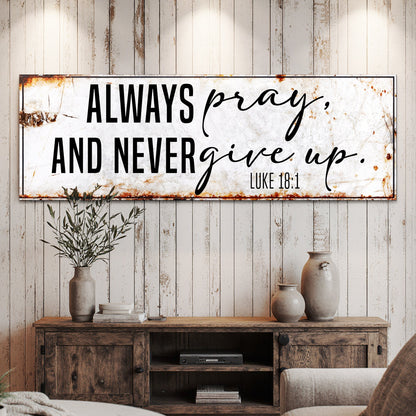 Always Pray And Never Give Up - Luke 18:1 Faith Sign II Tailored Canvases