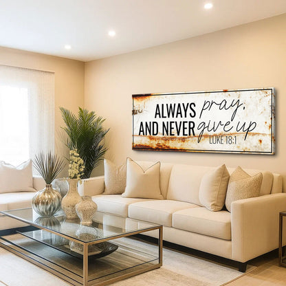 Always Pray And Never Give Up - Luke 18:1 Faith Sign III Tailored Canvases