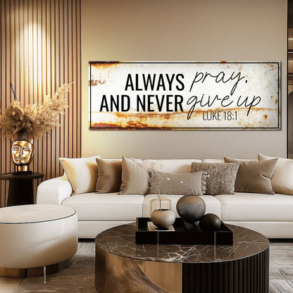 Always Pray And Never Give Up - Luke 18:1 Faith Sign III Tailored Canvases