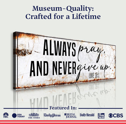 Always Pray And Never Give Up - Luke 18:1 Faith Sign II Tailored Canvases
