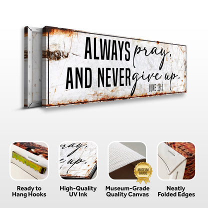 Always Pray And Never Give Up - Luke 18:1 Faith Sign II Tailored Canvases