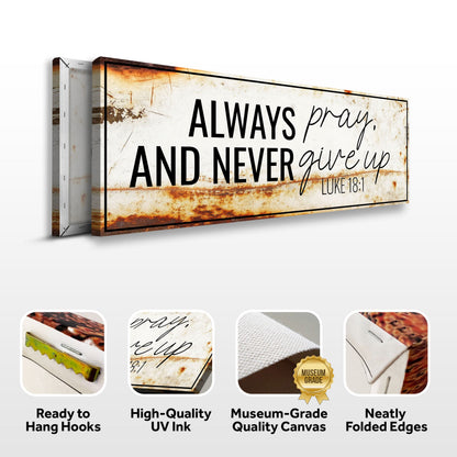 Always Pray And Never Give Up - Luke 18:1 Faith Sign III Tailored Canvases